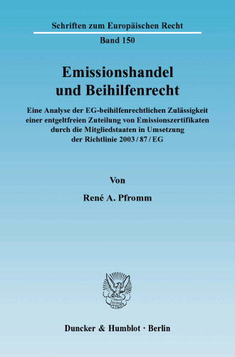 Emissionshandel und Beihilfenrecht: Eine Analyse der EG-beihilfenrechtlichen Zulässigkeit einer entgeltfreien Zuteilung von Emissionszertifikaten durch die Mitgliedstaaten in Umsetzung der Richtlinie 2003/87/EG
