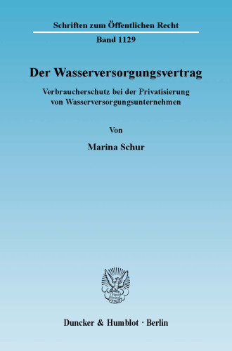 Der Wasserversorgungsvertrag: Verbraucherschutz bei der Privatisierung von Wasserversorgungsunternehmen