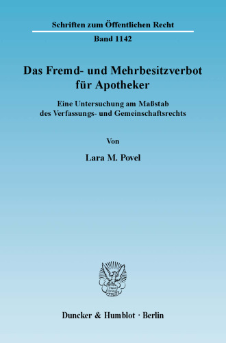 Das Fremd- und Mehrbesitzverbot für Apotheker: Eine Untersuchung am Maßstab des Verfassungs- und Gemeinschaftsrechts