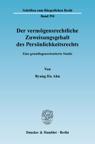 Der vermögensrechtliche Zuweisungsgehalt des Persönlichkeitsrechts: Eine grundlagenorientierte Studie