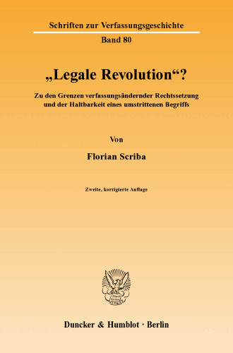 »Legale Revolution«?: Zu den Grenzen verfassungsändernder Rechtssetzung und der Haltbarkeit eines umstrittenen Begriffs
