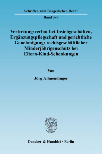 Vertretungsverbot bei Insichgeschäften, Ergänzungspflegschaft und gerichtliche Genehmigung: rechtsgeschäftlicher Minderjährigenschutz bei Eltern-Kind-Schenkungen