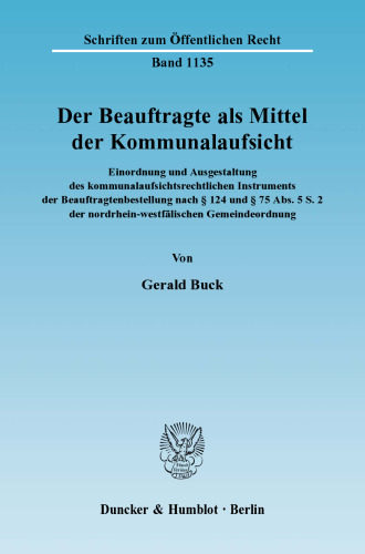 Der Beauftragte als Mittel der Kommunalaufsicht: Einordnung und Ausgestaltung des kommunalaufsichtsrechtlichen Instruments der Beauftragtenbestellung nach § 124 und § 75 Abs. 5 S. 2 der nordrhein-westfälischen Gemeindeordnung