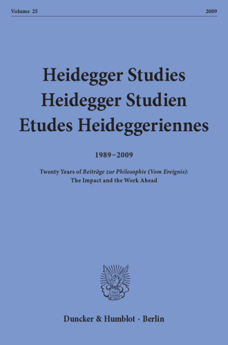 Heidegger Studies / Heidegger Studien / Etudes Heideggeriennes: Vol. 25 (2009). 1989-2009 - Twenty Years of »Beiträge zur Philosophie (Vom Ereignis)«: The Impact and the Work Ahead