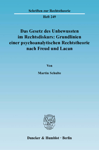 Das Gesetz des Unbewussten im Rechtsdiskurs: Grundlinien einer psychoanalytischen Rechtstheorie nach Freud und Lacan