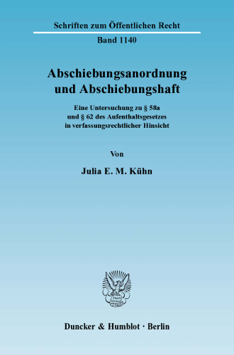 Abschiebungsanordnung und Abschiebungshaft: Eine Untersuchung zu § 58a und § 62 des Aufenthaltsgesetzes in verfassungsrechtlicher Hinsicht