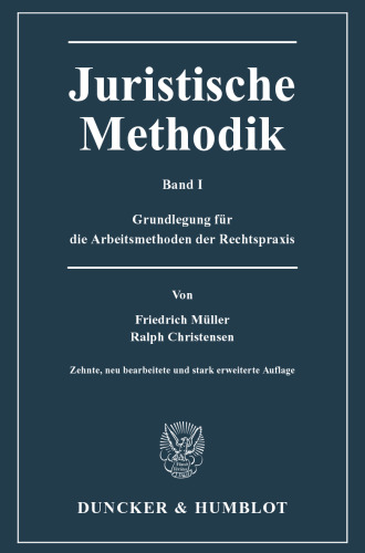 Juristische Methodik: Band I: Grundlegung für die Arbeitsmethoden der Rechtspraxis