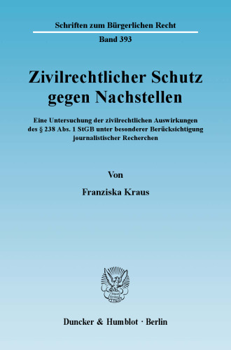 Zivilrechtlicher Schutz gegen Nachstellen: Eine Untersuchung der zivilrechtlichen Auswirkungen des § 238 Abs. 1 StGB unter besonderer Berücksichtigung journalistischer Recherchen