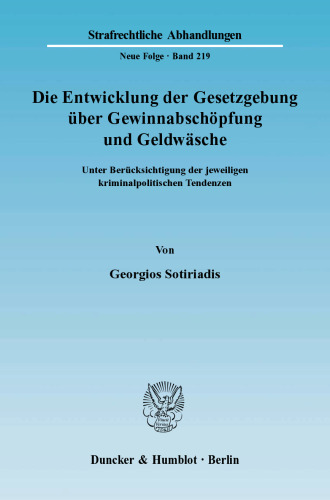Die Entwicklung der Gesetzgebung über Gewinnabschöpfung und Geldwäsche: Unter Berücksichtigung der jeweiligen kriminalpolitischen Tendenzen