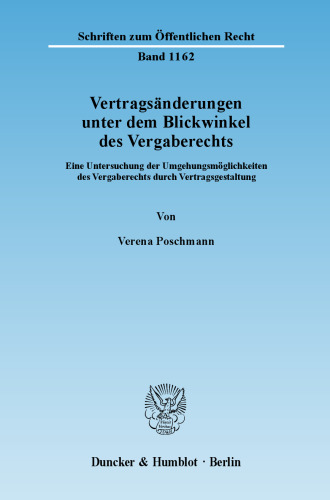 Vertragsänderungen unter dem Blickwinkel des Vergaberechts: Eine Untersuchung der Umgehungsmöglichkeiten des Vergaberechts durch Vertragsgestaltung