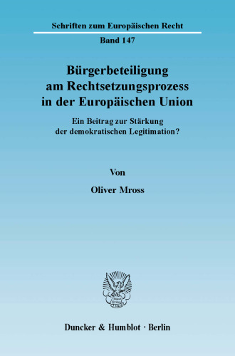 Bürgerbeteiligung am Rechtsetzungsprozess in der Europäischen Union: Ein Beitrag zur Stärkung der demokratischen Legitimation?