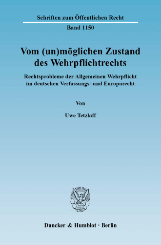 Vom (un)möglichen Zustand des Wehrpflichtrechts: Rechtsprobleme der Allgemeinen Wehrpflicht im deutschen Verfassungs- und Europarecht