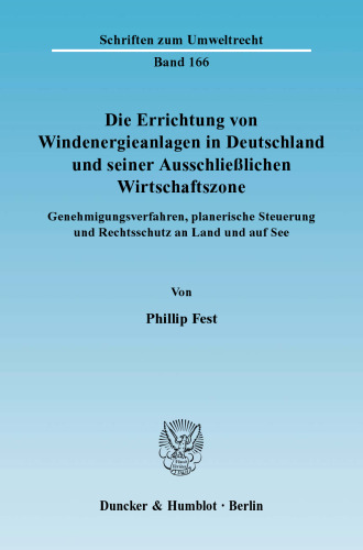 Die Errichtung von Windenergieanlagen in Deutschland und seiner Ausschließlichen Wirtschaftszone: Genehmigungsverfahren, planerische Steuerung und Rechtsschutz an Land und auf See