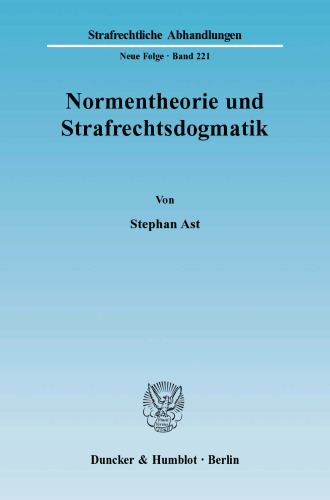 Normentheorie und Strafrechtsdogmatik: Eine Systematisierung von Normarten und deren Nutzen für Fragen der Erfolgszurechnung, insbesondere die Abgrenzung des Begehungs- vom Unterlassungsdelikt
