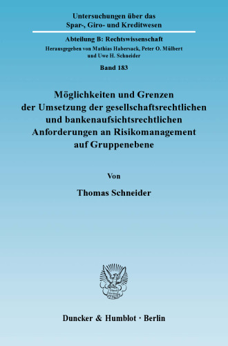 Möglichkeiten und Grenzen der Umsetzung der gesellschaftsrechtlichen und bankenaufsichtsrechtlichen Anforderungen an Risikomanagement auf Gruppenebene
