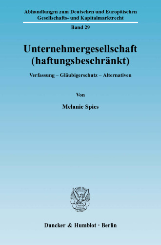 Unternehmergesellschaft (haftungsbeschränkt): Verfassung - Gläubigerschutz - Alternativen