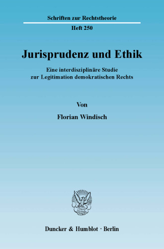 Jurisprudenz und Ethik: Eine interdisziplinäre Studie zur Legitimation demokratischen Rechts