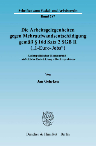 Die Arbeitsgelegenheiten gegen Mehraufwandsentschädigung gemäß § 16d Satz 2 SGB II (»1-Euro-Jobs«): Rechtspolitischer Hintergrund - tatsächliche Entwicklung - Rechtsprobleme