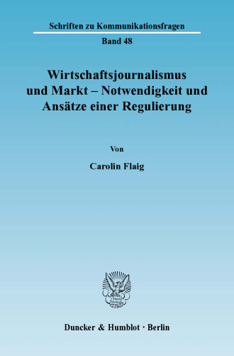 Wirtschaftsjournalismus und Markt - Notwendigkeit und Ansätze einer Regulierung
