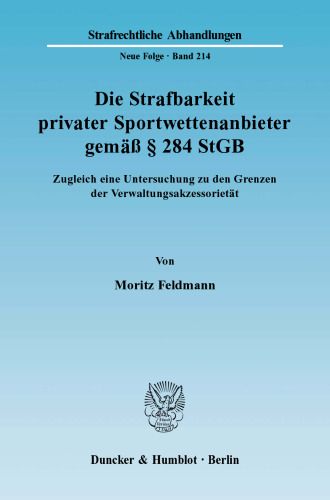 Die Strafbarkeit privater Sportwettenanbieter gemäß § 284 StGB: Zugleich eine Untersuchung zu den Grenzen der Verwaltungsakzessorietät