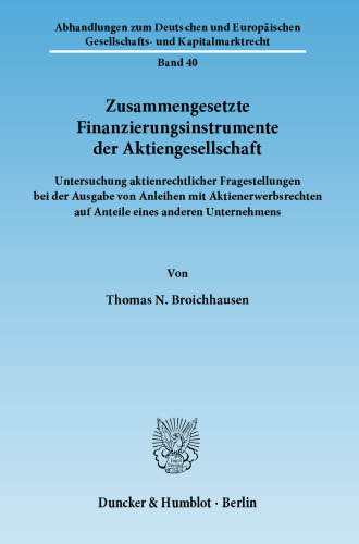Zusammengesetzte Finanzierungsinstrumente der Aktiengesellschaft: Untersuchung aktienrechtlicher Fragestellungen bei der Ausgabe von Anleihen mit Aktienerwerbsrechten auf Anteile eines anderen Unternehmens