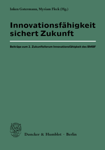 Innovationsfähigkeit sichert Zukunft: Beiträge zum 2. Zukunftsforum Innovationsfähigkeit des BMBF