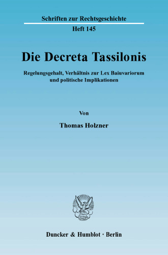 Die Decreta Tassilonis: Regelungsgehalt, Verhältnis zur Lex Baiuvariorum und politische Implikationen