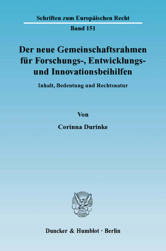 Der neue Gemeinschaftsrahmen für Forschungs-, Entwicklungs- und Innovationsbeihilfen: Inhalt, Bedeutung und Rechtsnatur