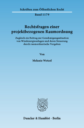 Rechtsfragen einer projektbezogenen Raumordnung: Zugleich ein Beitrag zur Genehmigungssituation von Windenergieanlagen und deren Steuerung durch raumordnerische Vorgaben