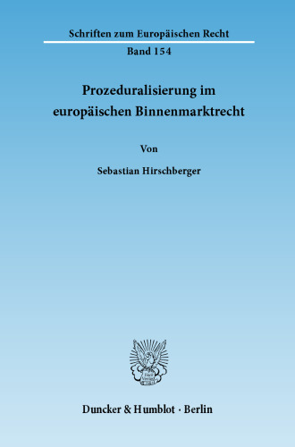 Prozeduralisierung im europäischen Binnenmarktrecht: Die Verfahrensdimension der Grundfreiheiten und des Beihilfenrechts