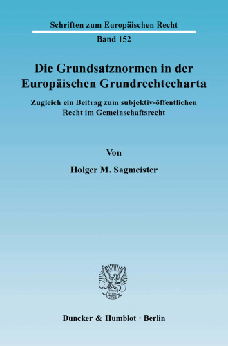 Die Grundsatznormen in der Europäischen Grundrechtecharta: Zugleich ein Beitrag zum subjektiv-öffentlichen Recht im Gemeinschaftsrecht