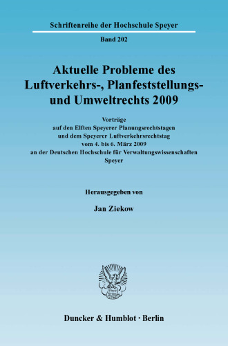 Aktuelle Probleme des Luftverkehrs-, Planfeststellungs- und Umweltrechts 2009: Vorträge auf den Elften Speyerer Planungsrechtstagen und dem Speyerer Luftverkehrsrechtstag vom 4. bis 6. März 2009 an der Deutschen Hochschule für Verwaltungswissenschaften Speyer