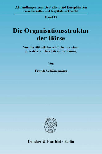 Die Organisationsstruktur der Börse: Von der öffentlich-rechtlichen zu einer privatrechtlichen Börsenverfassung