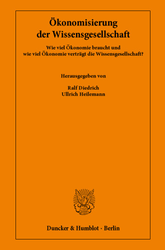Ökonomisierung der Wissensgesellschaft: Wie viel Ökonomie braucht und wie viel Ökonomie verträgt die Wissensgesellschaft?
