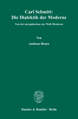 Carl Schmitt: Die Dialektik der Moderne: Von der europäischen zur Welt-Moderne