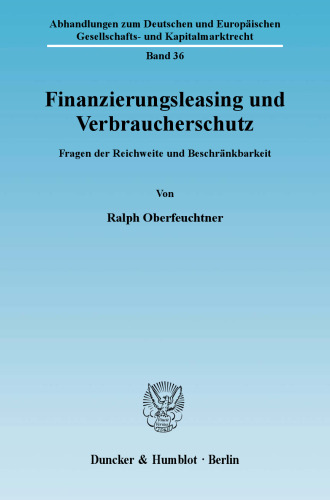 Finanzierungsleasing und Verbraucherschutz: Fragen der Reichweite und Beschränkbarkeit