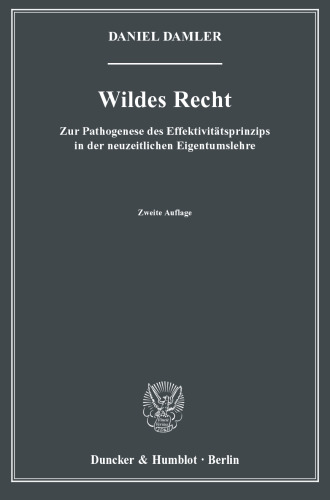 Wildes Recht: Zur Pathogenese des Effektivitätsprinzips in der neuzeitlichen Eigentumslehre