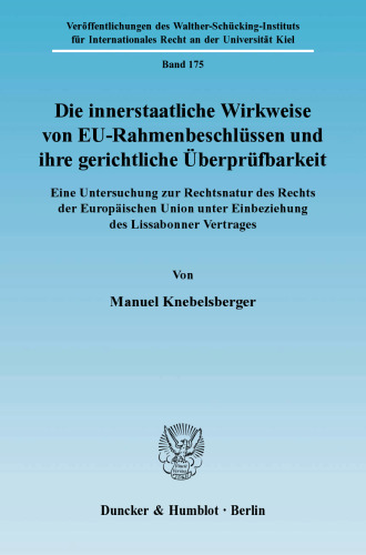 Die innerstaatliche Wirkweise von EU-Rahmenbeschlüssen und ihre gerichtliche Überprüfbarkeit: Eine Untersuchung zur Rechtsnatur des Rechts der Europäischen Union unter Einbeziehung des Lissabonner Vertrages