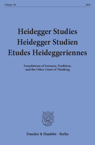 Heidegger Studies / Heidegger Studien / Etudes Heideggeriennes: Vol. 26 (2010). Foundations of Sciences, Tradition, and the Other Onset of Thinking
