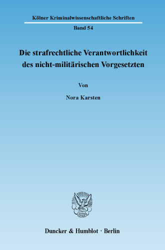 Die strafrechtliche Verantwortlichkeit des nicht-militärischen Vorgesetzten: Eine rechtsvergleichende Untersuchung zu Artikel 28 IStGH-Statut