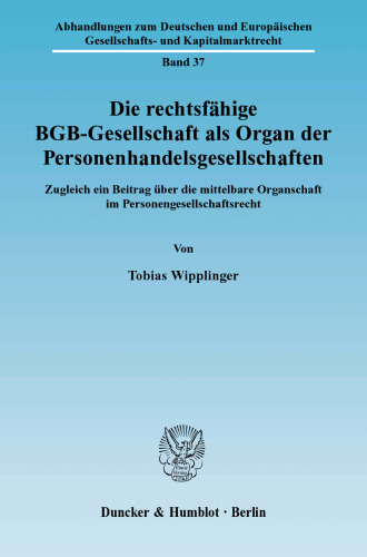 Die rechtsfähige BGB-Gesellschaft als Organ der Personenhandelsgesellschaften: Zugleich ein Beitrag über die mittelbare Organschaft im Personengesellschaftsrecht