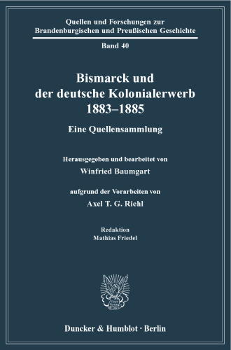 Bismarck und der deutsche Kolonialerwerb 1883–1885: Eine Quellensammlung. Hrsg. und bearb. von Winfried Baumgart aufgrund der Vorarbeiten von Axel T. G. Riehl. Red.: Mathias Friedel