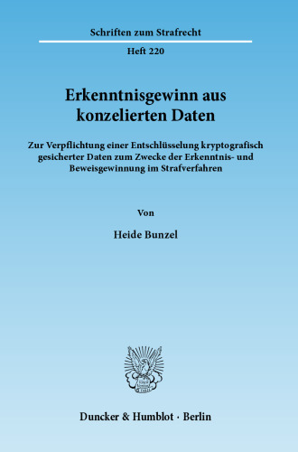 Erkenntnisgewinn aus konzelierten Daten: Zur Verpflichtung einer Entschlüsselung kryptografisch gesicherter Daten zum Zwecke der Erkenntnis- und Beweisgewinnung im Strafverfahren