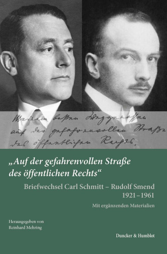 "Auf der gefahrenvollen Straße des öffentlichen Rechts".: Briefwechsel Carl Schmitt - Rudolf Smend 1921 - 1961. Mit ergänzenden Materialien