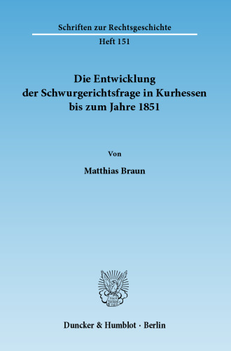 Die Entwicklung der Schwurgerichtsfrage in Kurhessen bis zum Jahre 1851