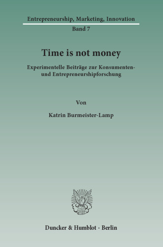 Time is not money: Experimentelle Beiträge zur Konsumenten- und Entrepreneurshipforschung