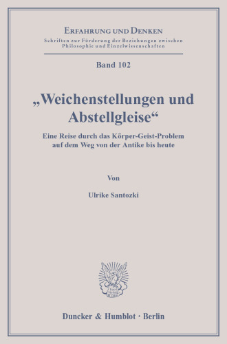 »Weichenstellungen und Abstellgleise«: Eine Reise durch das Körper-Geist-Problem auf dem Weg von der Antike bis heute