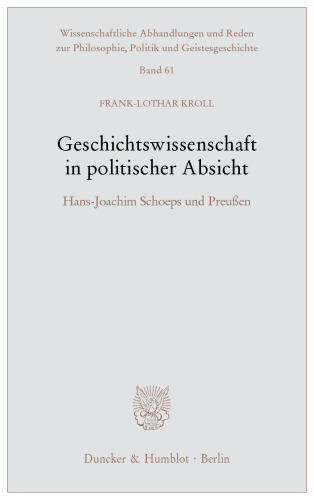 Geschichtswissenschaft in politischer Absicht: Hans-Joachim Schoeps und Preußen