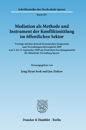 Mediation als Methode und Instrument der Konfliktmittlung im öffentlichen Sektor: Vorträge auf dem deutsch-koreanischen Symposium zum Verwaltungsrechtsvergleich 2009 vom 9. bis 13. September 2009 am Deutschen Forschungsinstitut für öffentliche Verwaltung Speyer