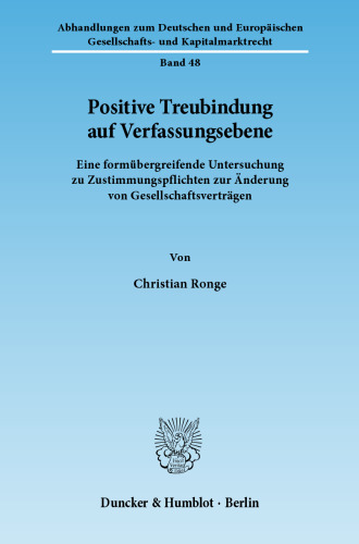 Positive Treubindung auf Verfassungsebene: Eine formübergreifende Untersuchung zu Zustimmungspflichten zur Änderung von Gesellschaftsverträgen